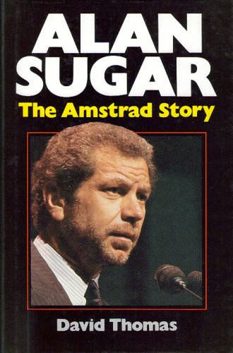Biographie d'Alan Michael Sugar: The Amstrad story par David Thomas